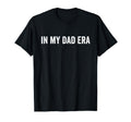 Mens My Dad Era T-Shirt - Casual Everyday Wear Unisex - T-Shirt, Sweatshirt, Hoodie