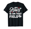 My Heart Is That Field Baseball T-Shirt - Trendy Graphic Men Women - T-Shirt, Sweatshirt, Hoodie