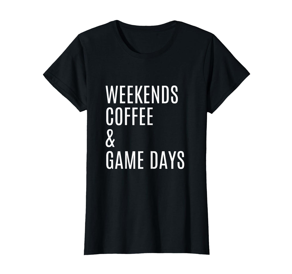 Womens Weekends Coffee And Game Days T-Shirt - Graphic Print Unisex - T-Shirt, Sweatshirt, Hoodie