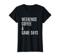 Womens Weekends Coffee And Game Days T-Shirt - Graphic Print Unisex - T-Shirt, Sweatshirt, Hoodie