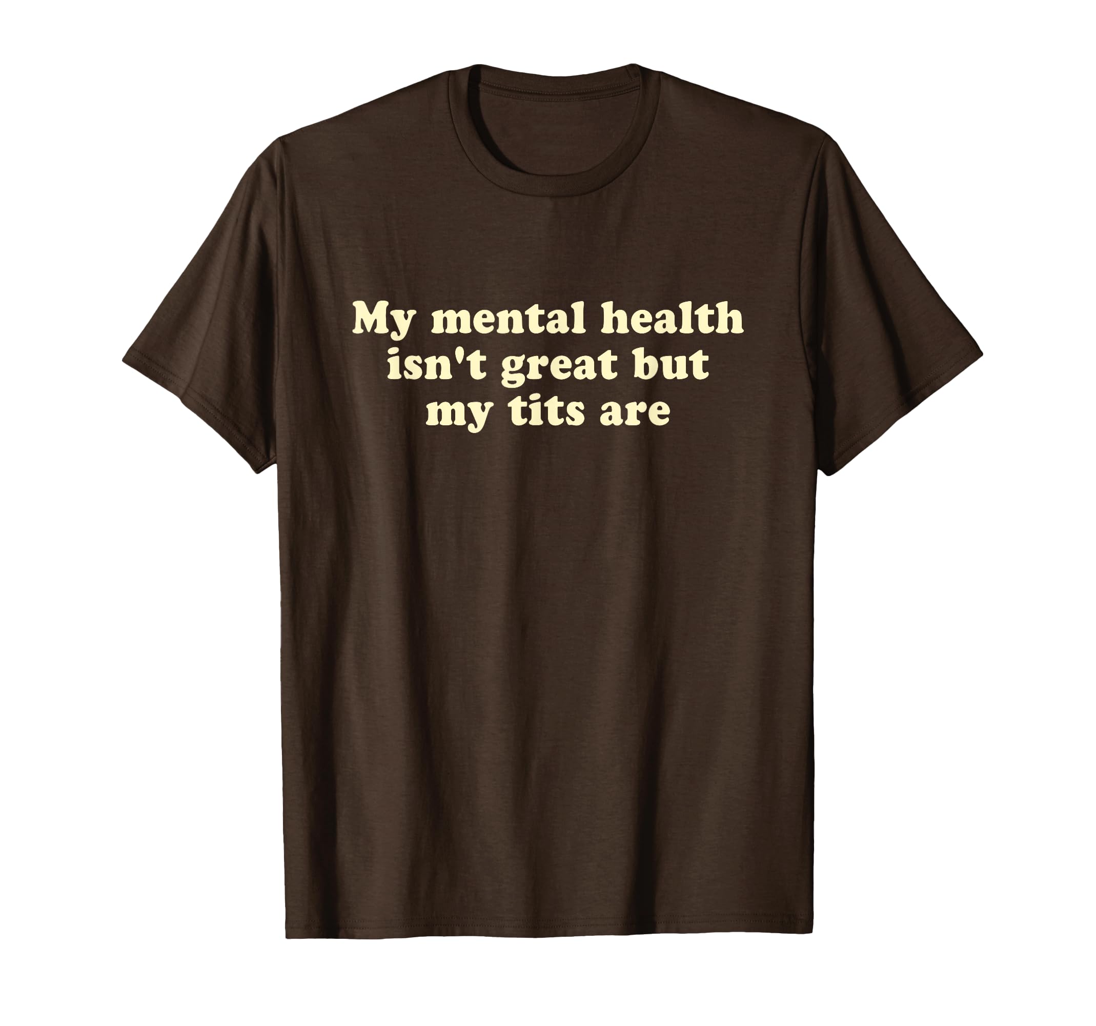 My Mental Health Isnt Great But My T-Shirt - Fun Novelty Design Men Women - T-Shirt, Sweatshirt, Hoodie