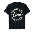 Habitual Line Stepper Funny T-Shirt - Aesthetic Graphic Men Women - T-Shirt, Sweatshirt, Hoodie