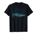 Later Gator Alligator T-Shirt - Streetwear Style for Adults - T-Shirt, Sweatshirt, Hoodie
