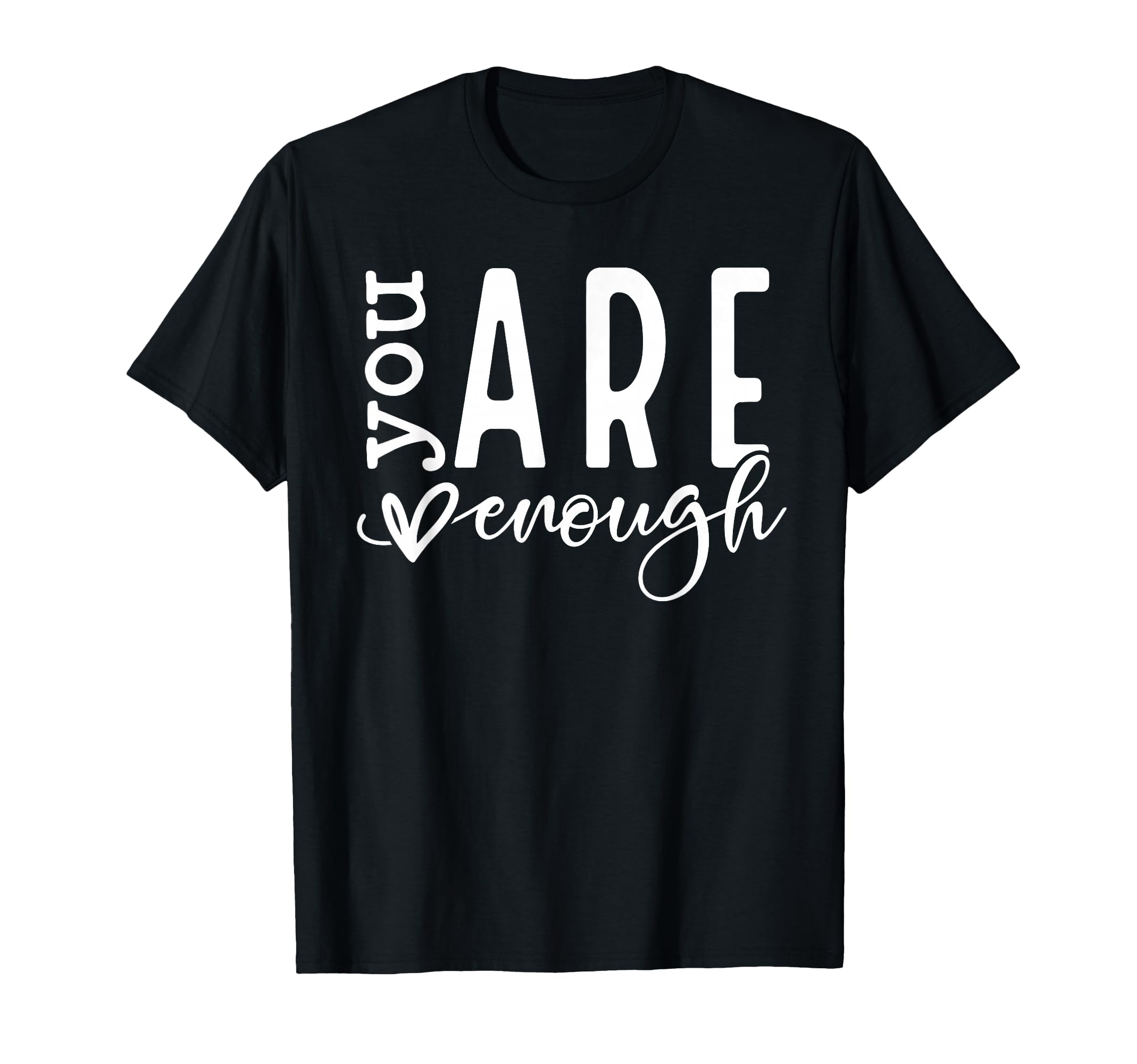 Dear Person Behind Me You Are Enough T-Shirt - Fun Novelty Design Unisex - T-Shirt, Sweatshirt, Hoodie