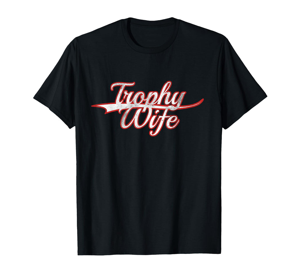 Trophy Wife Funny Ironic Sarcastic T-Shirt - Trendy Graphic for Adults - T-Shirt, Sweatshirt, Hoodie