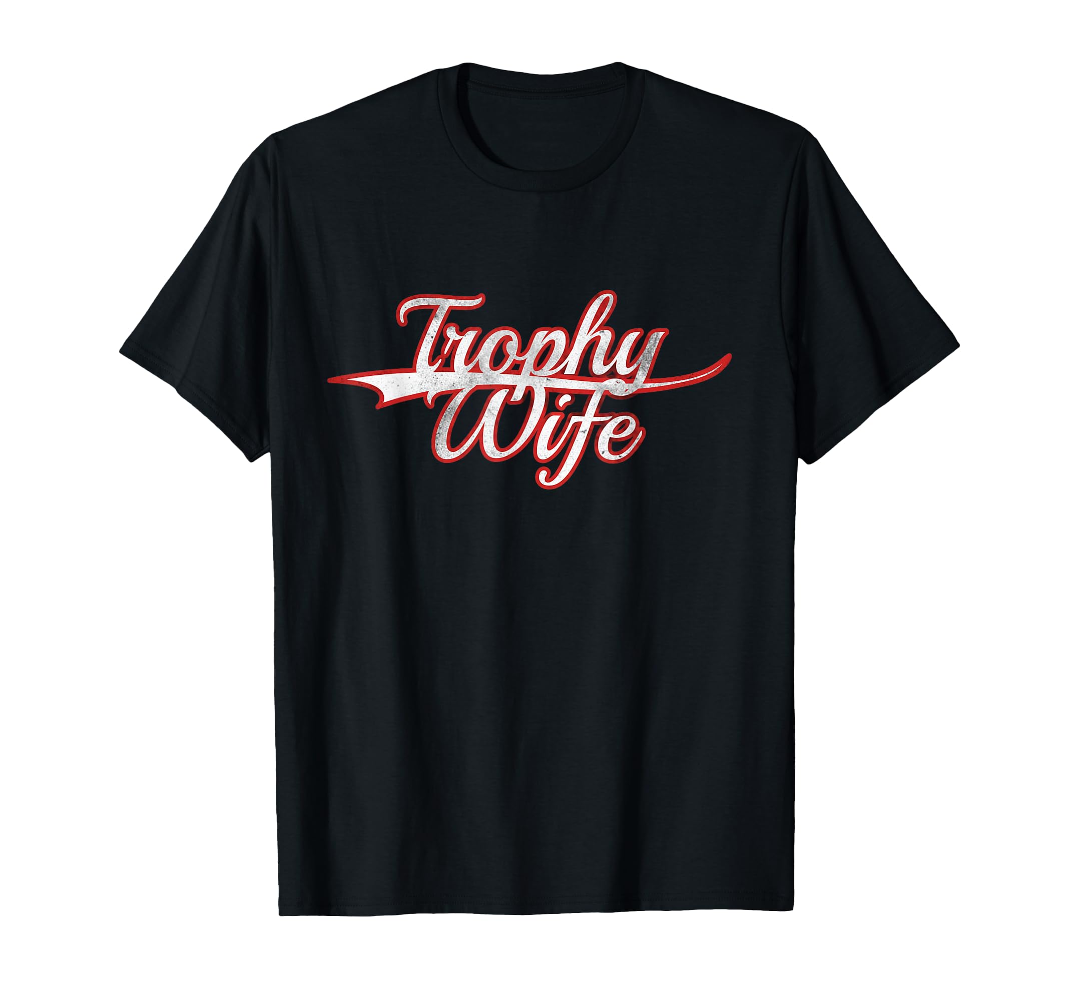 Trophy Wife Funny Ironic Sarcastic T-Shirt - Trendy Graphic for Adults - T-Shirt, Sweatshirt, Hoodie