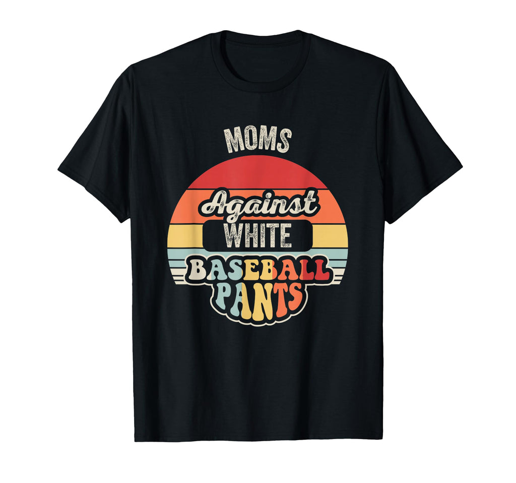 Moms Against White Baseball Pants Funny T-Shirt - Graphic Print Men Women - T-Shirt, Sweatshirt, Hoodie