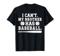 My Brother Has Baseball Brother T-Shirt - Casual Everyday Wear Men Women - T-Shirt, Sweatshirt, Hoodie