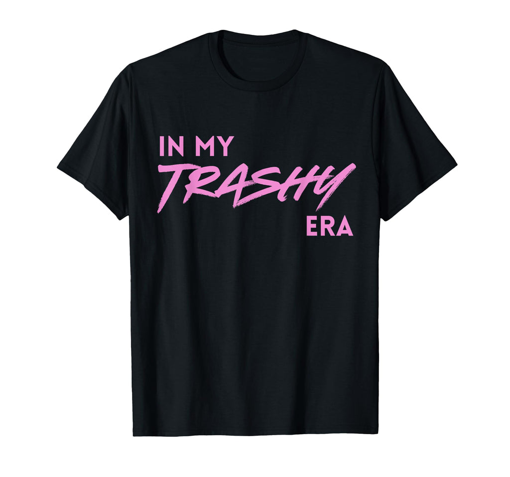 My Trashy Era Funny Y2K Aesthetic T-Shirt - Fun Novelty Design Men Women - T-Shirt, Sweatshirt, Hoodie