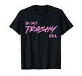 My Trashy Era Funny Y2K Aesthetic T-Shirt - Fun Novelty Design Men Women - T-Shirt, Sweatshirt, Hoodie