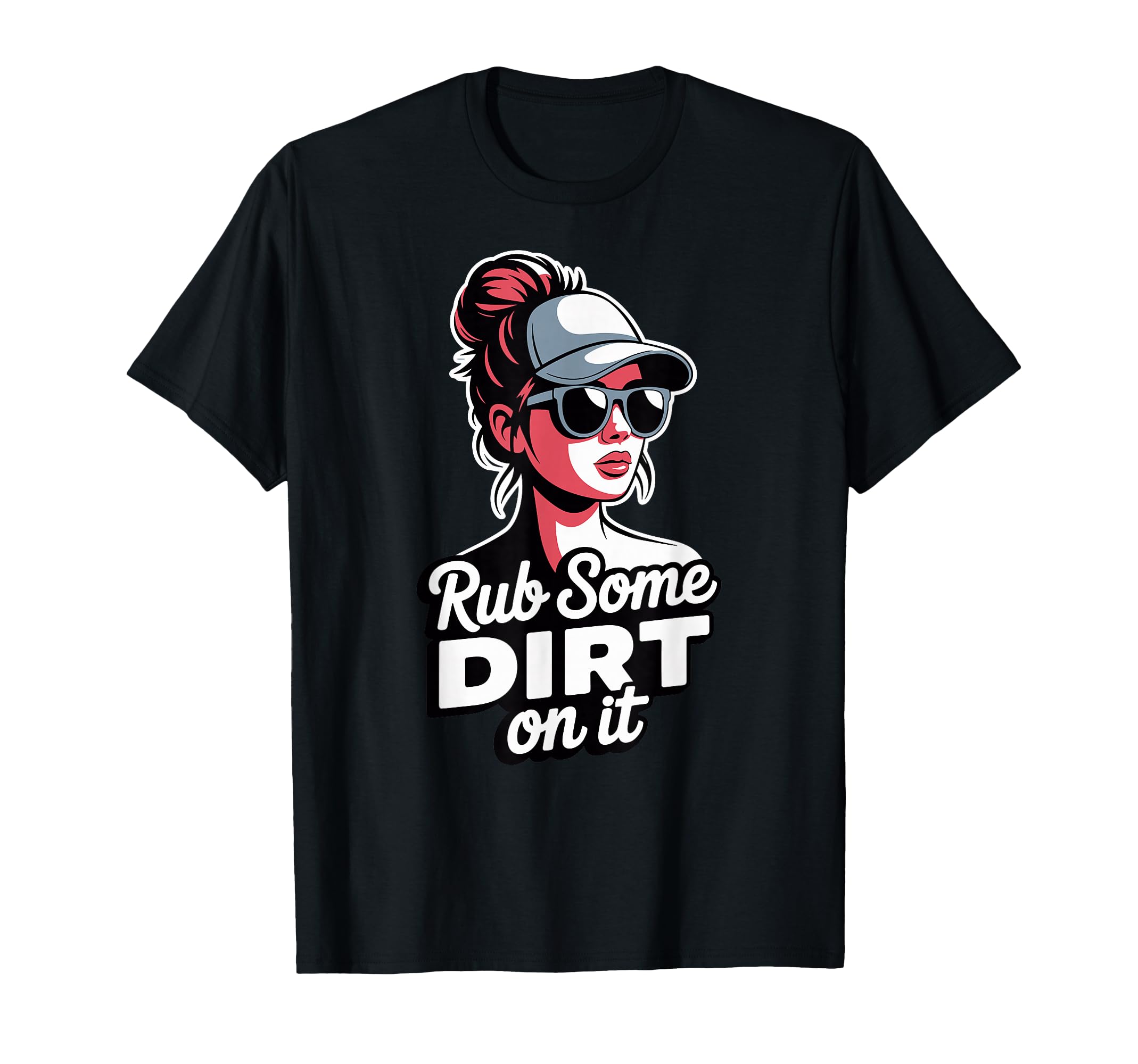 Rub Some Dirt It Baseball Messy Bun T-Shirt - Novelty Apparel for Adults - T-Shirt, Sweatshirt, Hoodie
