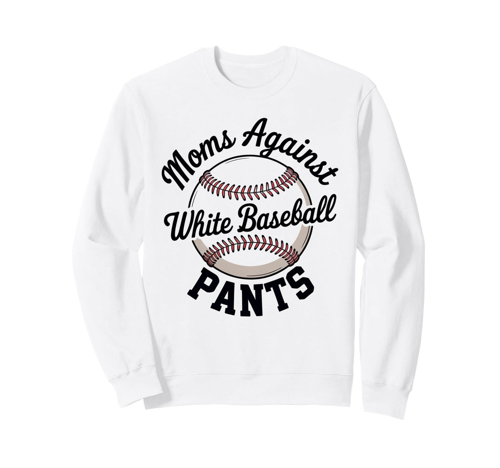 Moms Against White Baseball Pants Sweatshirt - Novelty Apparel for Adults - T-Shirt, Sweatshirt, Hoodie