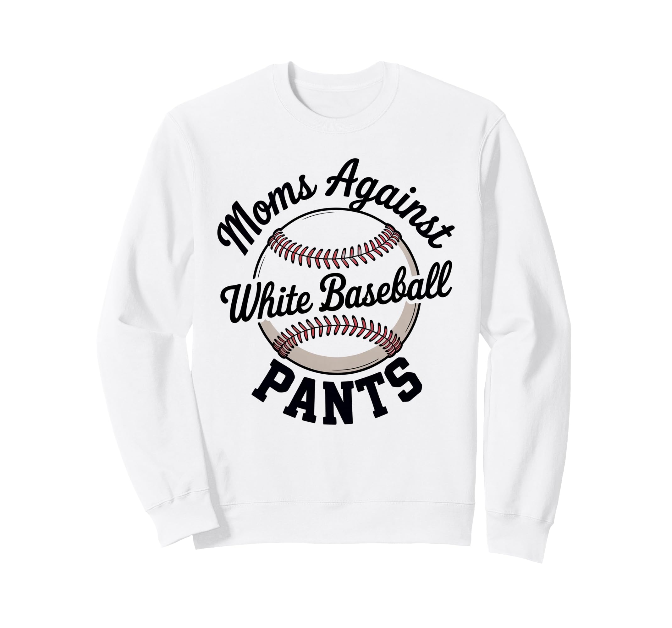 Moms Against White Baseball Pants Sweatshirt - Novelty Apparel for Adults - T-Shirt, Sweatshirt, Hoodie