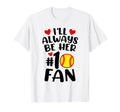 Ill Always Be Her Number One Fan Softball T-Shirt - Trendy Graphic Unisex - T-Shirt, Sweatshirt, Hoodie