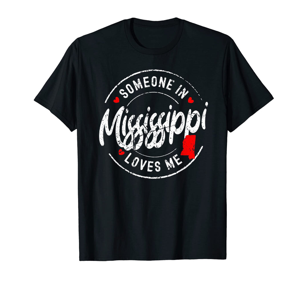 Someone Mississippi Loves Me Distressed T-Shirt - Trendy Graphic for Adults - T-Shirt, Sweatshirt, Hoodie