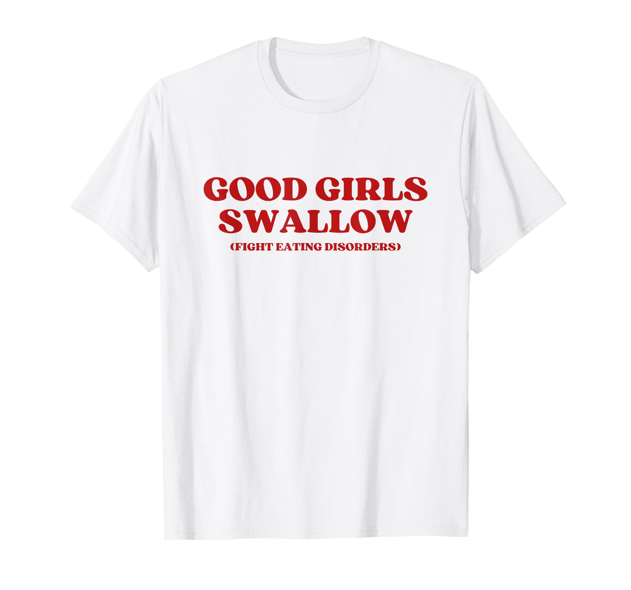 Good Swallow Fight Eating Disorders T-Shirt - Novelty Apparel for Adults - T-Shirt, Sweatshirt, Hoodie
