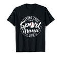 Living That Sport Nana Life Baseball T-Shirt - Custom Art Print Unisex - T-Shirt, Sweatshirt, Hoodie