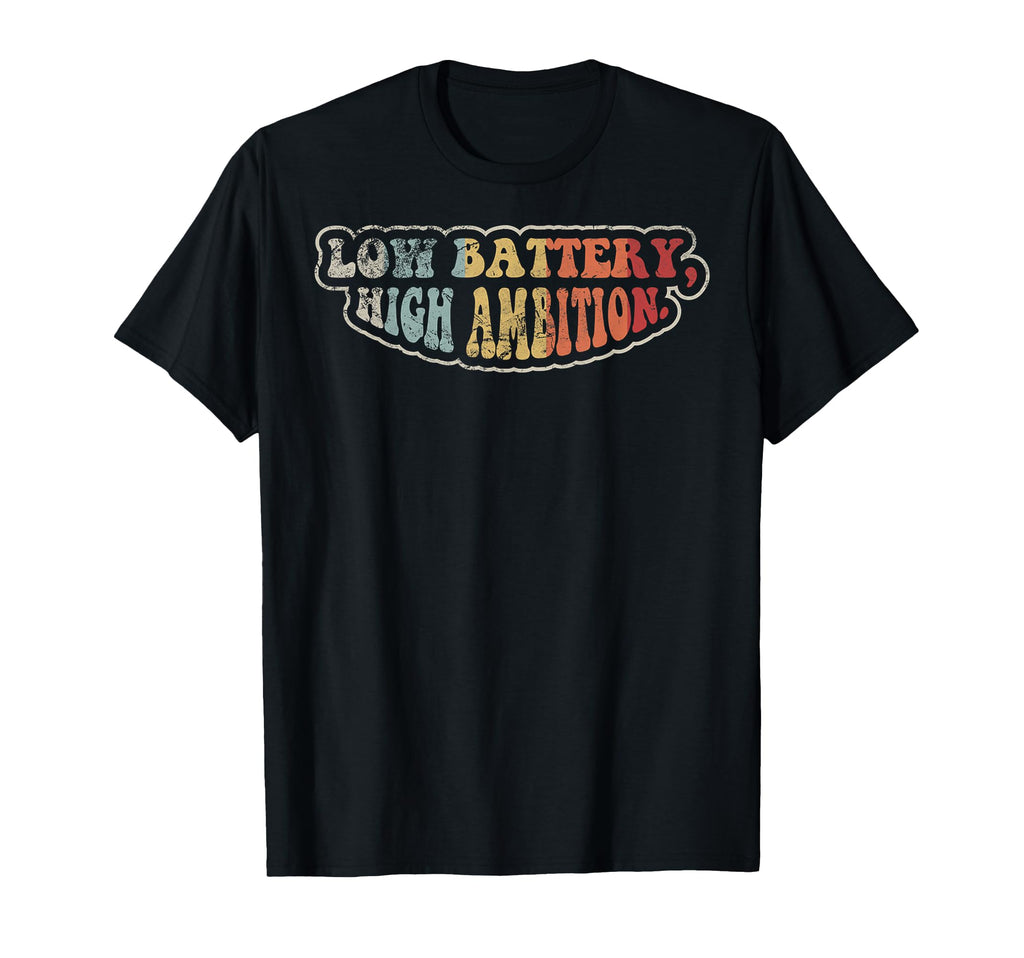 Low Battery High Ambition 70S T-Shirt - Casual Everyday Wear Men Women - T-Shirt, Sweatshirt, Hoodie