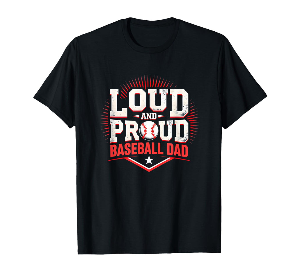 Loud And Proud Baseball Dad Fan T-Shirt - Streetwear Style Men Women - T-Shirt, Sweatshirt, Hoodie