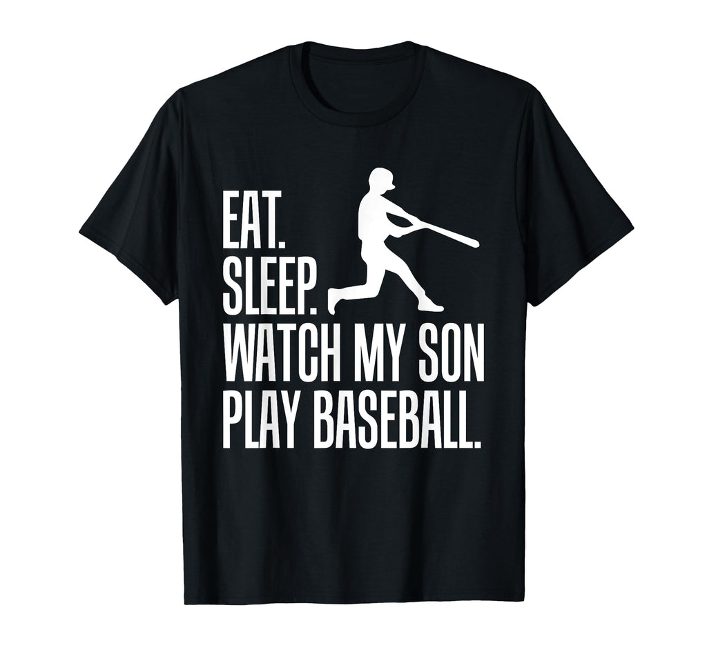 Eat Sleep Watch My Son Play Baseball T-Shirt - Minimalist Print Unisex - T-Shirt, Sweatshirt, Hoodie