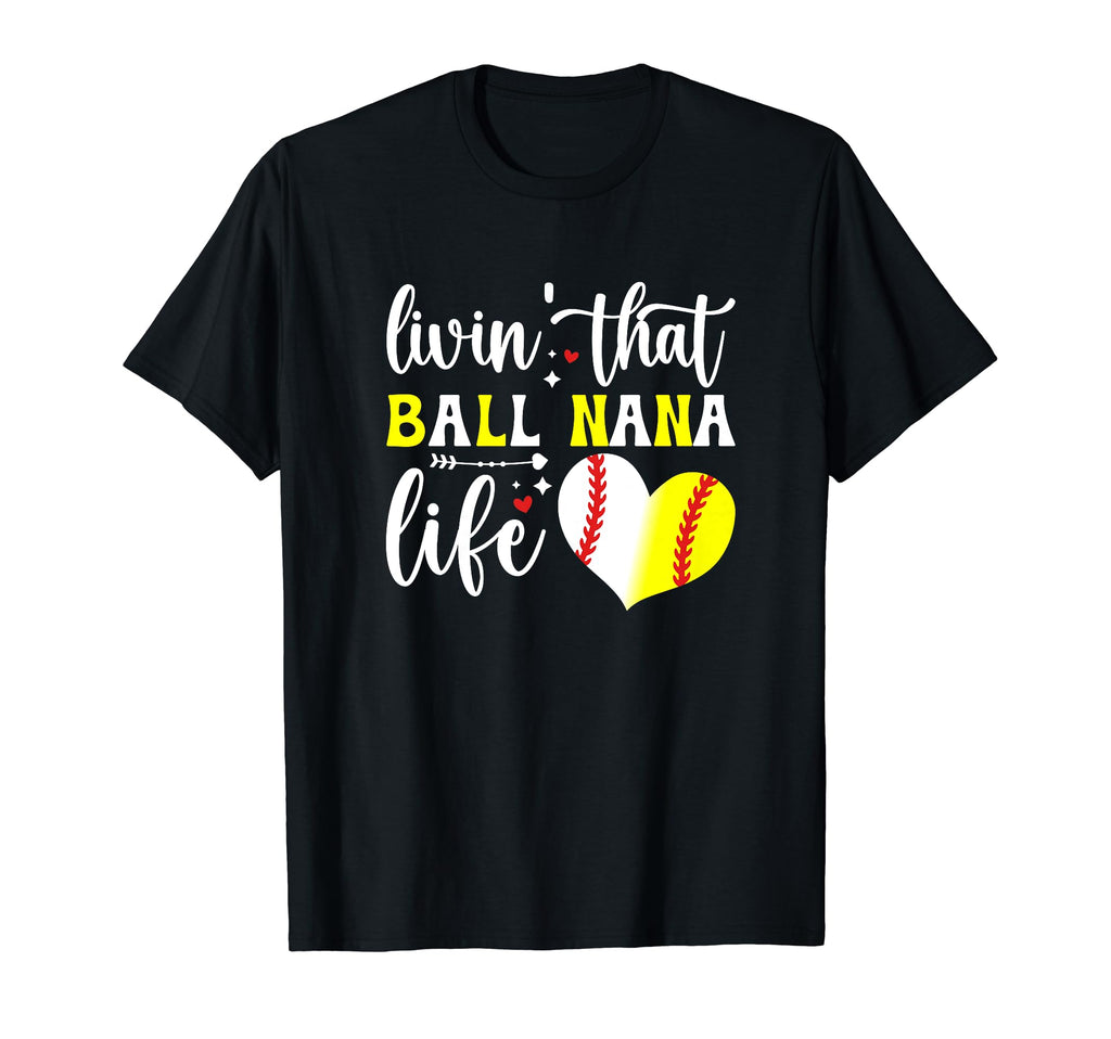 Livin That Ball Nana Life Softball T-Shirt - Casual Everyday Wear Unisex - T-Shirt, Sweatshirt, Hoodie