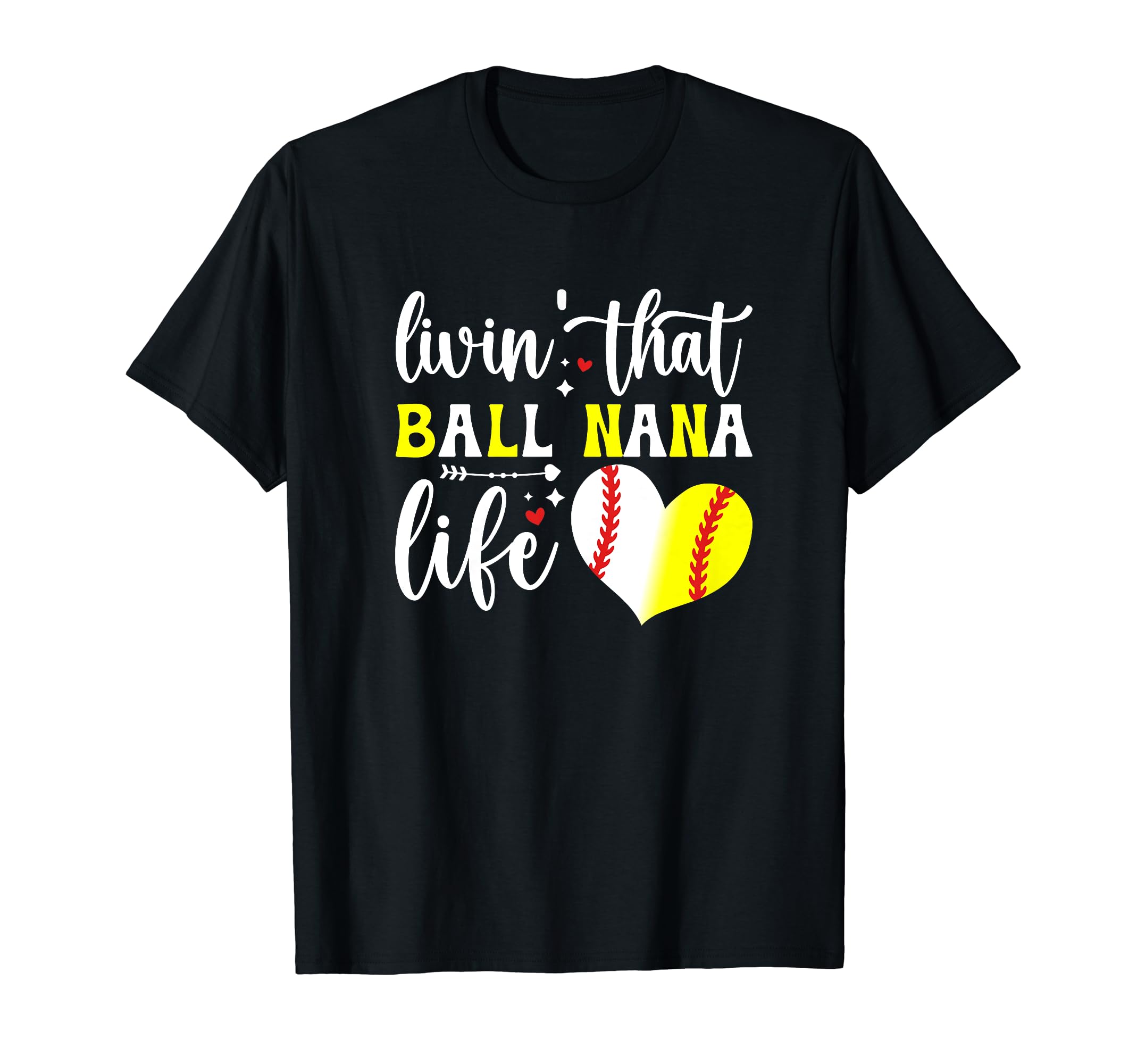 Livin That Ball Nana Life Softball T-Shirt - Casual Everyday Wear Unisex - T-Shirt, Sweatshirt, Hoodie