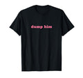 Dump Him Y2K Egirl Aesthetic Dump Him T-Shirt - Custom Art Print for Adults - T-Shirt, Sweatshirt, Hoodie