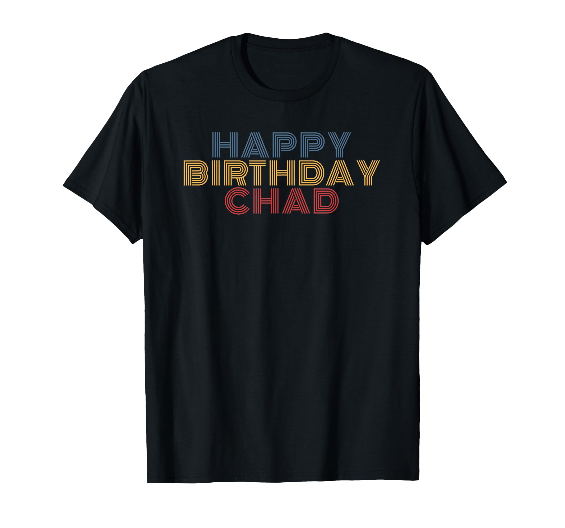 Happy Birthday Chad Personalized Name T-Shirt - Fun Novelty Design Unisex - T-Shirt, Sweatshirt, Hoodie