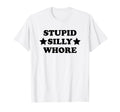 Stupid Silly Whore Funny Y2K Aesthetic T-Shirt - Graphic Print for Adults - T-Shirt, Sweatshirt, Hoodie