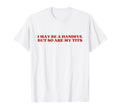 I May Be Handful But So Are My T-Shirt - Casual Everyday Wear Men Women - T-Shirt, Sweatshirt, Hoodie