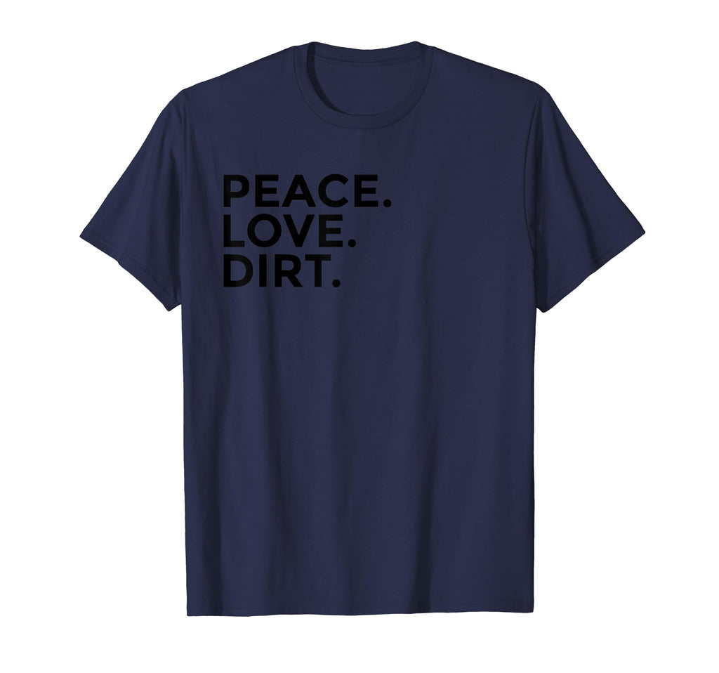 Peace Love Dirt T-Shirt - Streetwear Style Men Women - T-Shirt, Sweatshirt, Hoodie