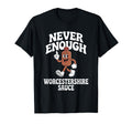 Never Enough Worcestershire Sauce Co T-Shirt - Custom Art Print Men Women - T-Shirt, Sweatshirt, Hoodie
