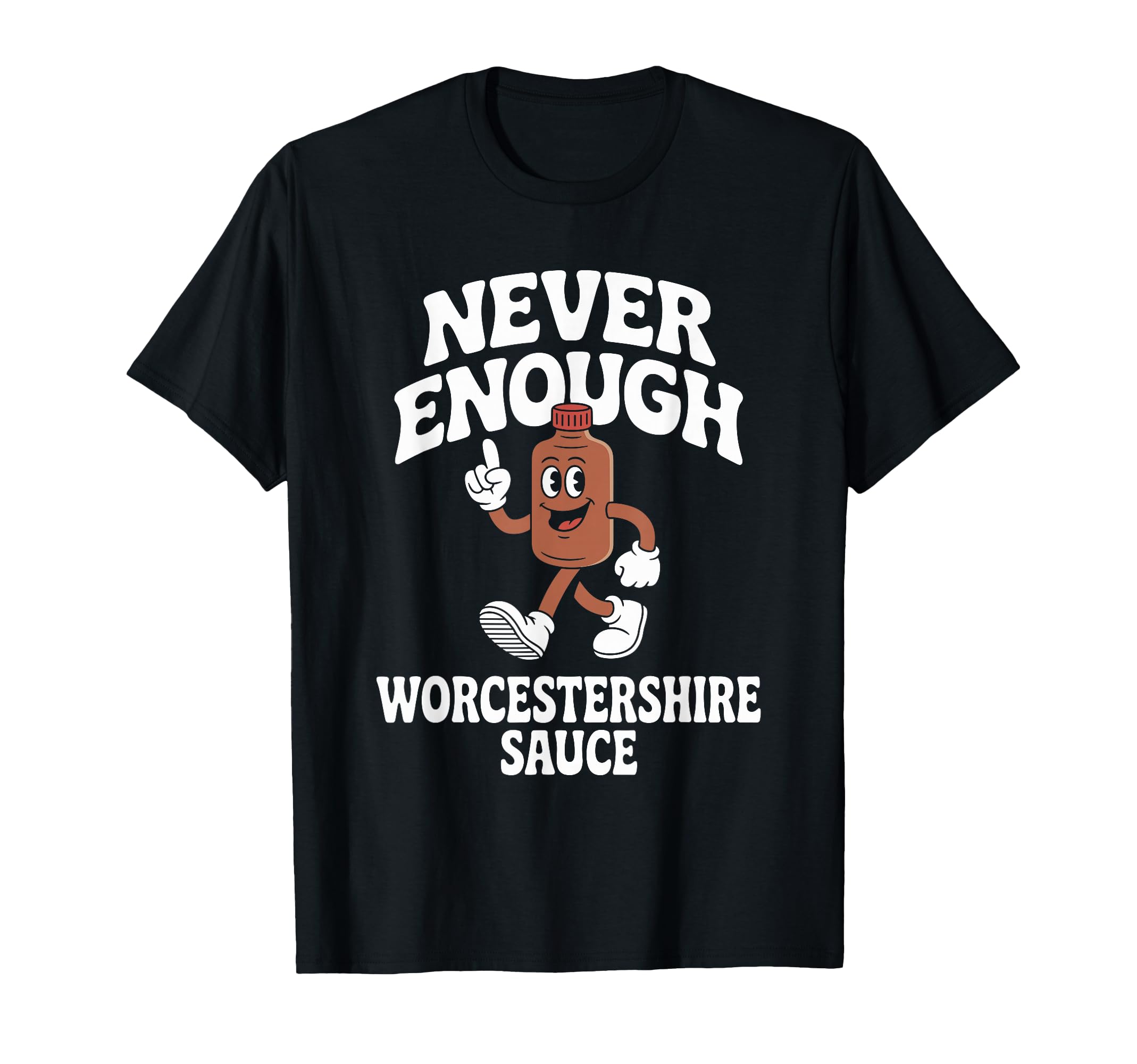 Never Enough Worcestershire Sauce Co T-Shirt - Custom Art Print Men Women - T-Shirt, Sweatshirt, Hoodie