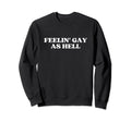 Feelin Gay As Hell Y2K Aesthetic Sweatshirt - Minimalist Print Men Women - T-Shirt, Sweatshirt, Hoodie