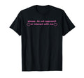 Please Do Not Approach Or Interact Me T-Shirt - Streetwear Style Men Women - T-Shirt, Sweatshirt, Hoodie