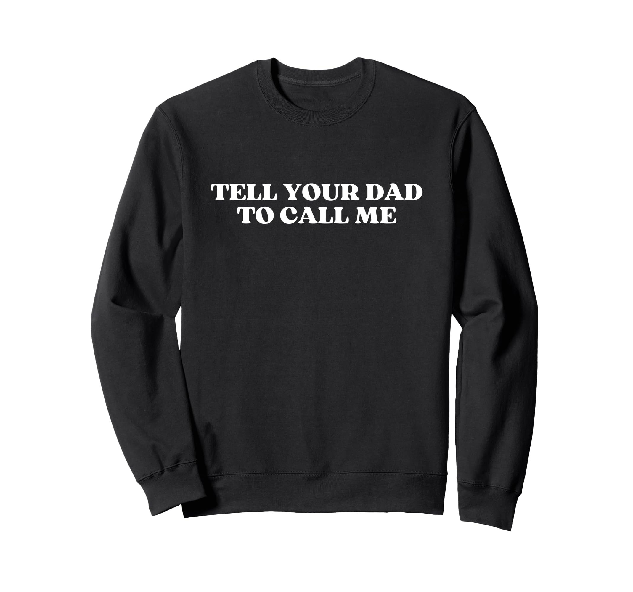 Tell Your Dad To Call Me Y2K Sweatshirt - Graphic Print for Adults - T-Shirt, Sweatshirt, Hoodie