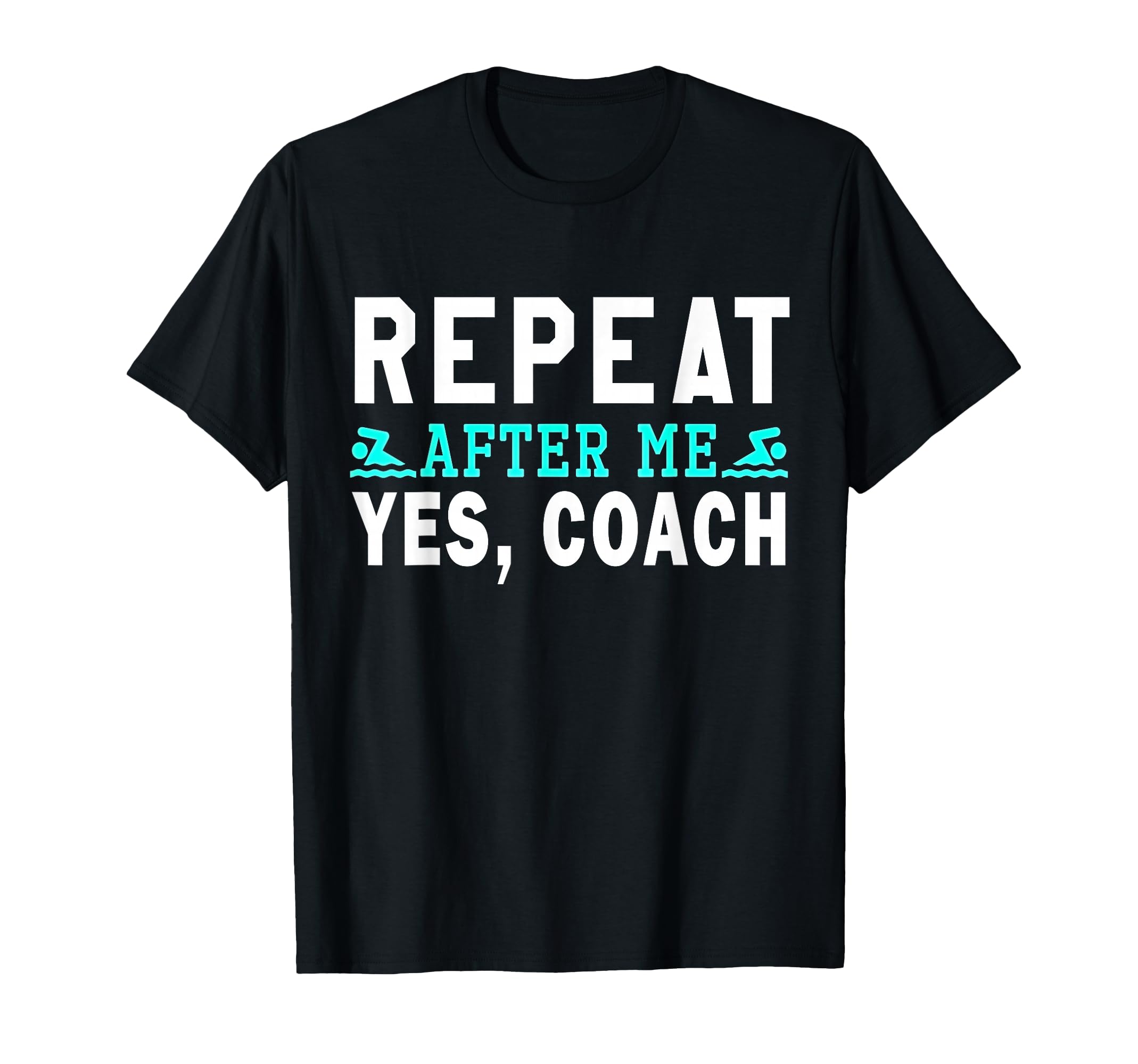 Coach Gifts Repeat After Me Yes Coach T-Shirt - Novelty Apparel for Adults - T-Shirt, Sweatshirt, Hoodie