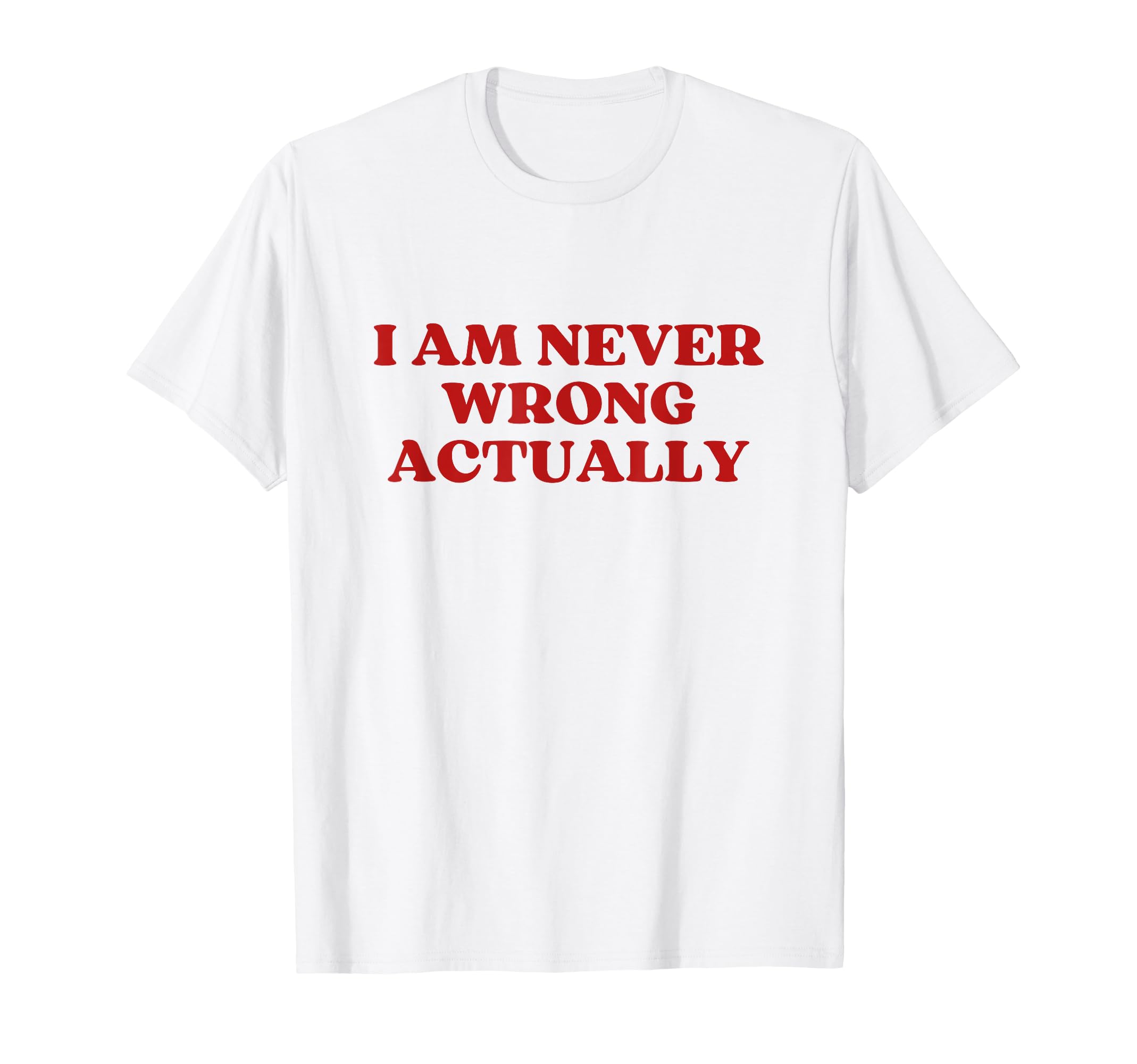 I Am Never Wrong Actually Y2K T-Shirt - Custom Art Print Men Women - T-Shirt, Sweatshirt, Hoodie
