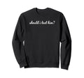 Should I Text Him Y2K Aesthetic Funny Sweatshirt - Trendy Graphic Unisex - T-Shirt, Sweatshirt, Hoodie