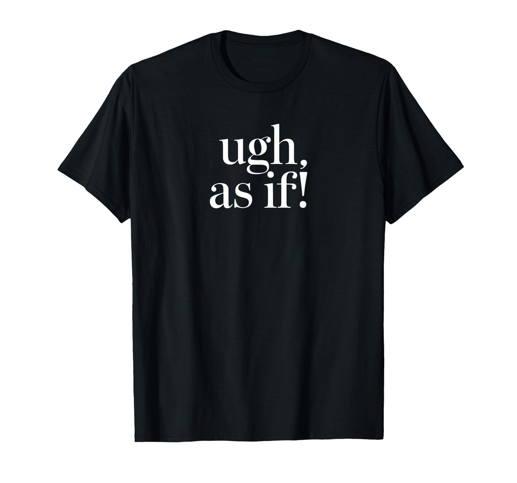 Ugh As If 90S Slang T-Shirt - Novelty Apparel for Adults - T-Shirt, Sweatshirt, Hoodie