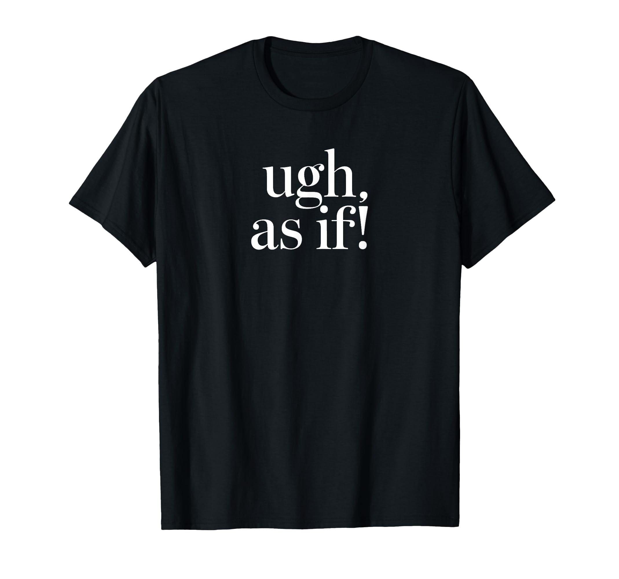 Ugh As If 90S Slang T-Shirt - Novelty Apparel for Adults - T-Shirt, Sweatshirt, Hoodie