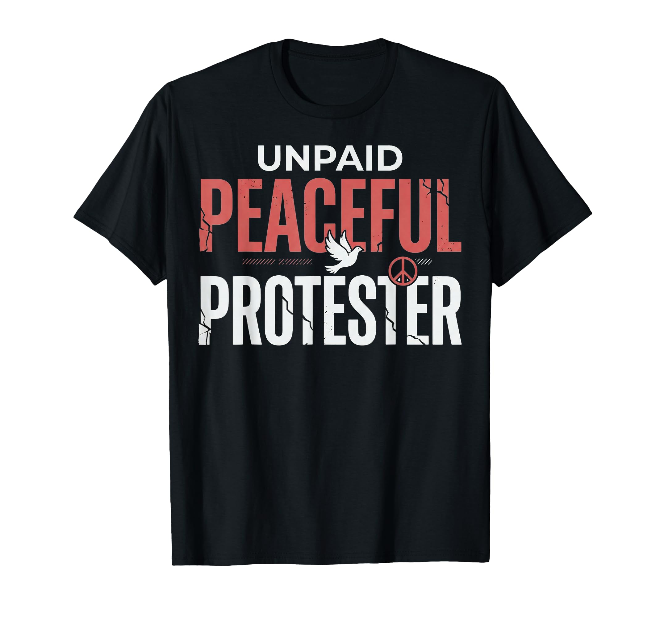 Unpaid Peaceful Protester Peace T-Shirt - Fun Novelty Design Men Women - T-Shirt, Sweatshirt, Hoodie