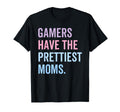 Gamers Have Prettiest Moms Mothers T-Shirt - Fun Novelty Design Men Women - T-Shirt, Sweatshirt, Hoodie