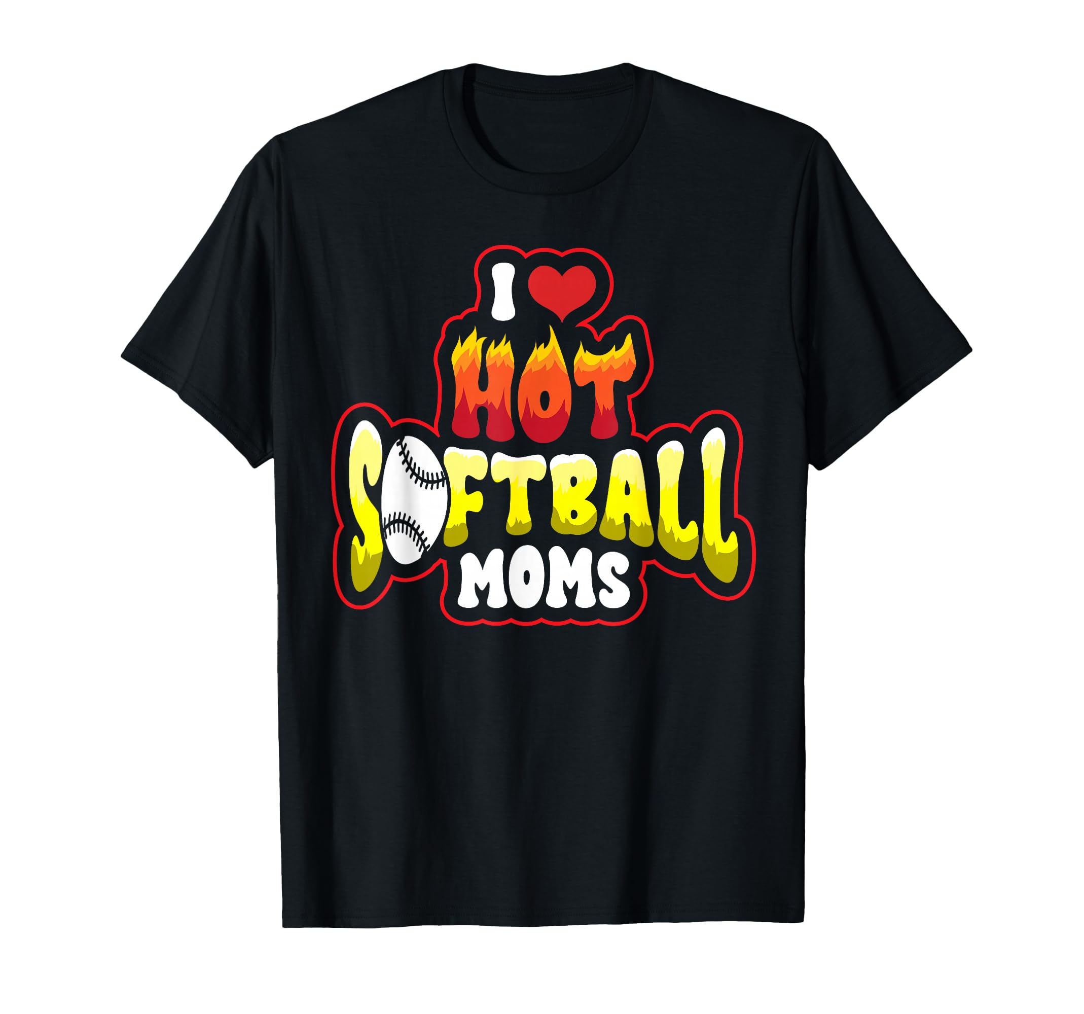 Funny I Love Hot Softball Moms Mama T-Shirt - Custom Art Print Men Women - T-Shirt, Sweatshirt, Hoodie