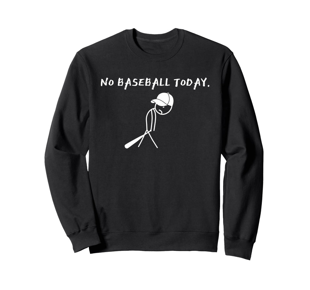No Baseball Today Baseball Player Sweatshirt - Custom Art Print Unisex - T-Shirt, Sweatshirt, Hoodie