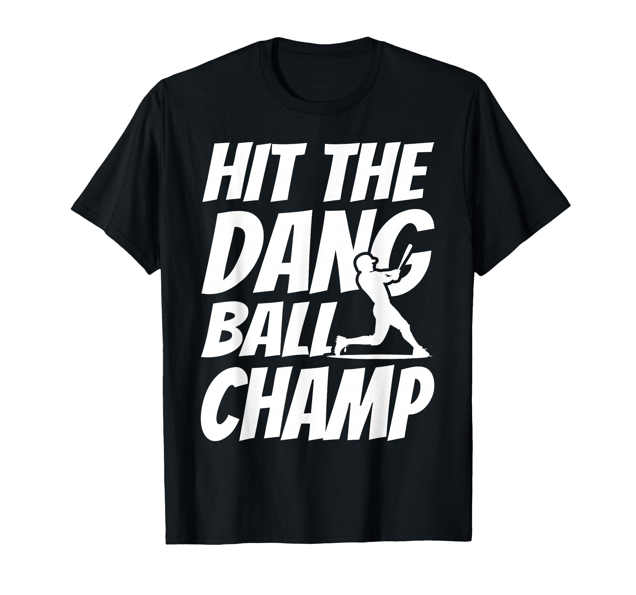 Hit Dang Ball Champ Sarcastic Funny T-Shirt - Fun Novelty Design Unisex - T-Shirt, Sweatshirt, Hoodie