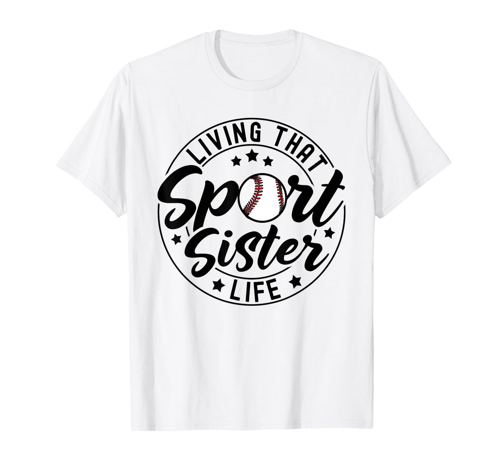 Living That Sport Sister Life Baseball T-Shirt - Unique Graphic Unisex - T-Shirt, Sweatshirt, Hoodie