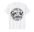 Living That Sport Sister Life Baseball T-Shirt - Unique Graphic Unisex - T-Shirt, Sweatshirt, Hoodie