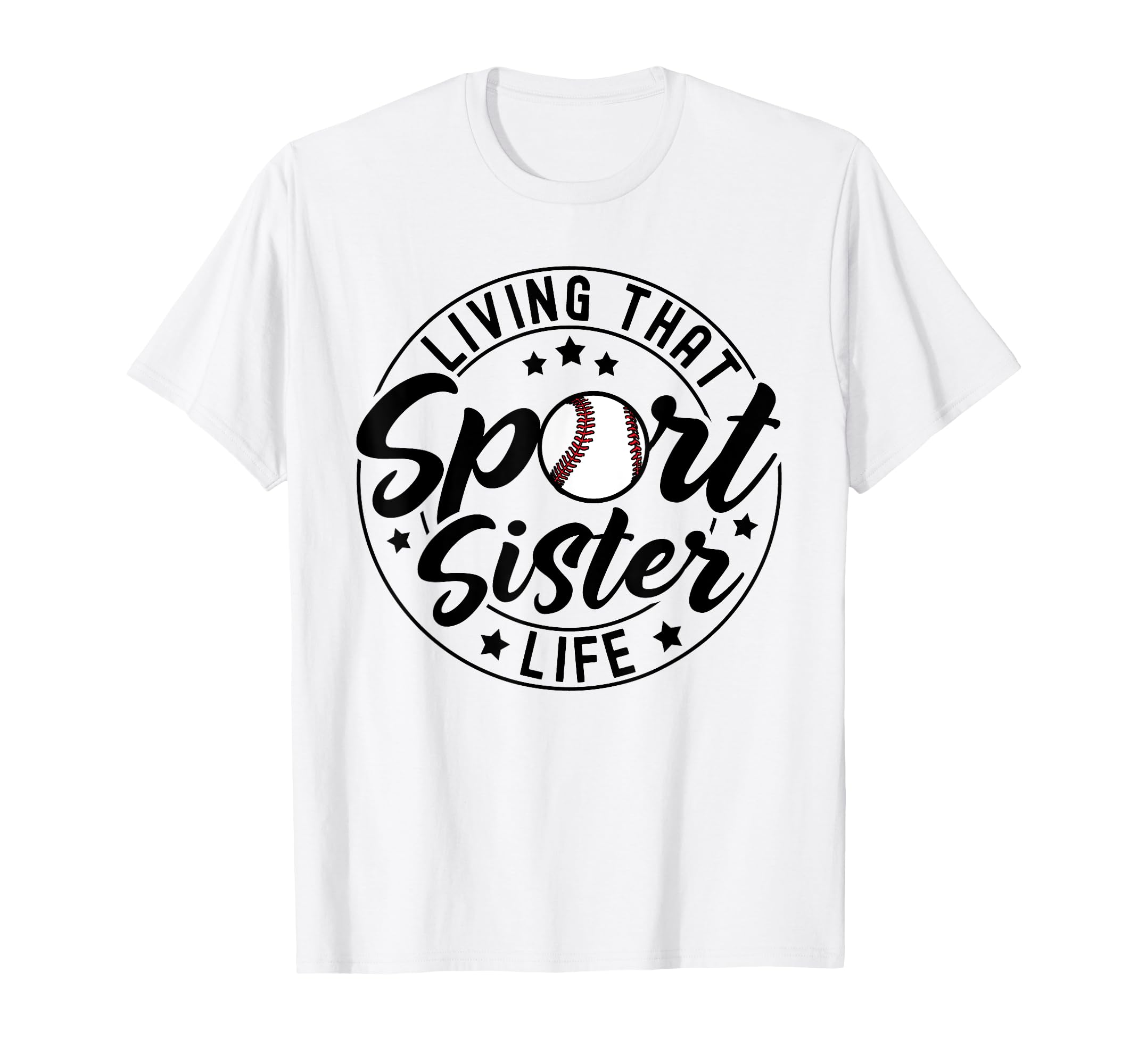 Living That Sport Sister Life Baseball T-Shirt - Unique Graphic Unisex - T-Shirt, Sweatshirt, Hoodie