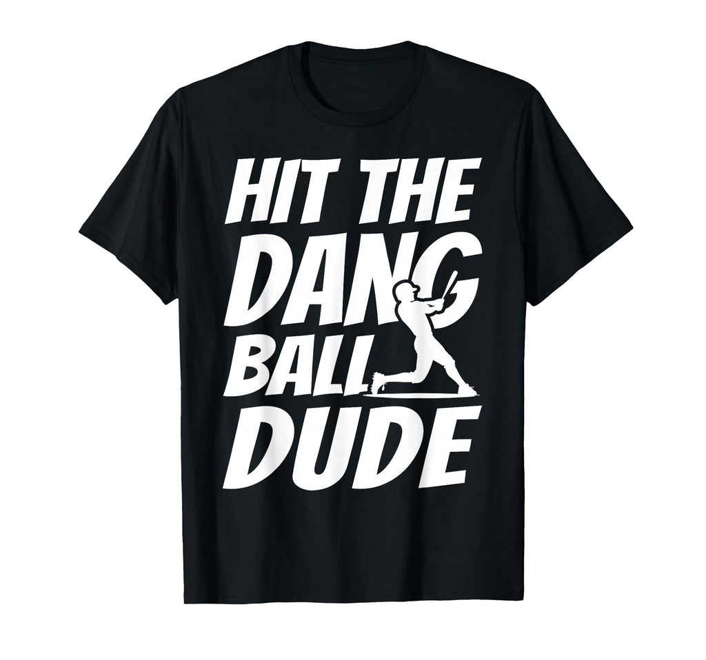 Hit Dang Ball Dude Sarcastic Funny T-Shirt - Custom Art Print for Adults - T-Shirt, Sweatshirt, Hoodie